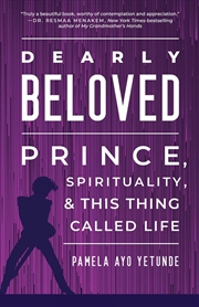 Buy Dearly Beloved : Prince, Spirituality, And This Thing Called Life