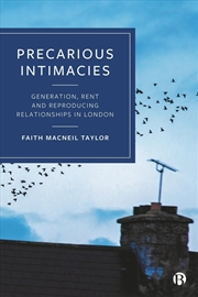 Buy Precarious Intimacies : Generation, Rent And Reproducing Relationships In London