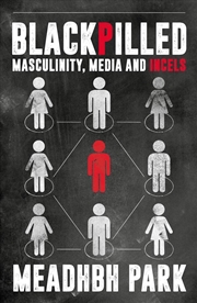 Buy Blackpilled : Masculinity, Media And Incels