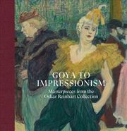 Buy Goya To Impressionism: Masterpieces From The Oskar Reinhart Collection