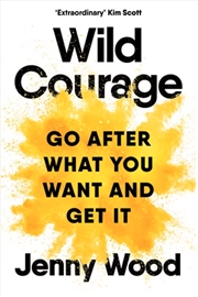 Buy Wild Courage : Go After What You Want And Get It