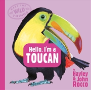 Buy Hello, I'm A Toucan (Meet The Wild Things, Book 5)