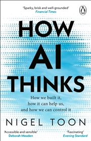 Buy How Ai Thinks : How We Built It, How It Can Help Us, And How We Can Control It