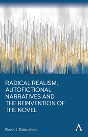 Buy Radical Realism, Autofictional Narratives And The Reinvention Of The Novel