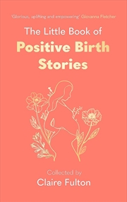 Buy The Little Book Of Positive Birth Stories