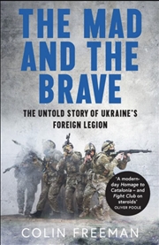 Buy The Mad and the Brave The Untold Story of Ukraine's Foreign Legion