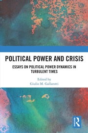 Buy Political Power And Crisis Essays On Political Power Dynamics In Turbulent Times
