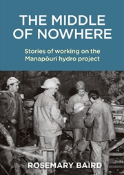 Buy Middle of Nowhere: Stories of working on the Manapouri hydro project