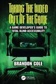 Buy Taking Video Out Of The Game A Game Developer's Guide To Total Blind Accessibility