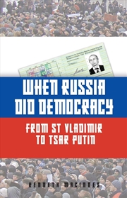 Buy When Russia Did Democracy: From St Vladimir to Tsar Putin
