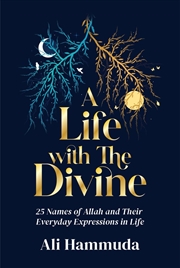 Buy A Life with the Divine: 25 Names of Allah and their everyday expressions in life