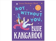 Buy Not Without You Blue Kangaroo