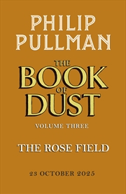 Buy The Rose Field: The Book Of Dust Volume Three