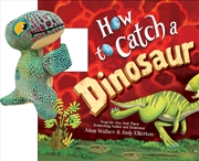 Buy Snap & Snuggle: How to Catch a Dinosaur