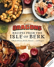 Buy Dreamworks Dragons: Recipes From The Isle Of Berk [Official Cookbook]
