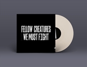 Buy Fellow Creatures: We Must Fight - White Coloured Vinyl