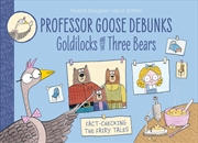 Buy Professor Goose Debunks Goldilocks and the Three Bears