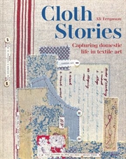 Buy Cloth Stories - Capturing domestic life in textile art