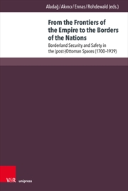 Buy From The Frontiers Of The Empire To The Borders Of The Nations : Borderland Security And Safety In T