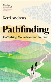 Buy Pathfinding : On Walking, Motherhood And Freedom