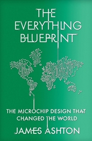 Buy The Everything Blueprint : The Microchip Design That Changed The World