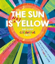 Buy The Sun Is Not Yellow And Other Colourful Facts