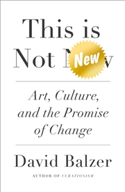 Buy This Is Not New : Art, Culture, And The Promise Of Change