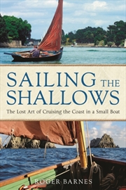 Buy Sailing The Shallows : The Lost Art Of Cruising The Coast In A Small Boat