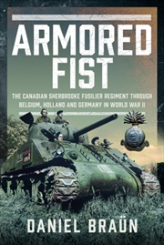 Buy Armoured Fist : The Canadian Sherbrooke Fusilier Regiment Through Belgium, Holland And Germany In Wo