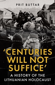 Buy Centuries Will Not Suffice : A History Of The Lithuanian Holocaust