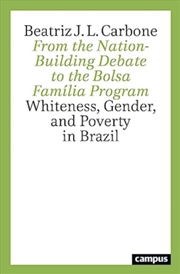 Buy From The Nation-Building Debate To The Bolsa Familia Program : Whiteness, Gender, And Poverty In Bra
