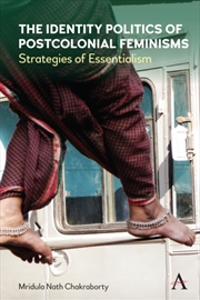 Buy The Identity Politics Of Postcolonial Feminism : Strategies Of Essentialism