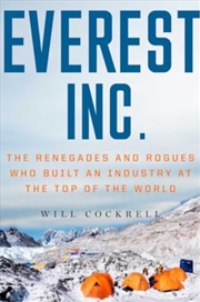 Buy Everest, Inc. : The Renegades And Rogues Who Built An Industry At The Top Of The World