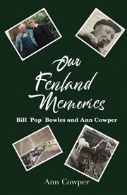 Buy Our Fenland Memories : Bill “Pop” Bowles And Ann Cowper