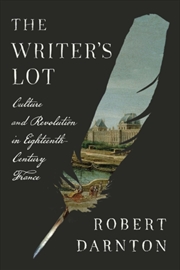Buy The Writer'S Lot : Culture And Revolution In Eighteenth-Century France