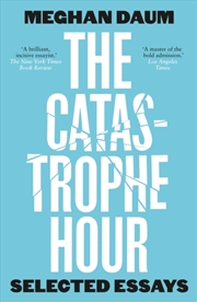 Buy The Catastrophe Hour : Selected Essays