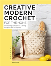 Buy Creative Modern Crochet For The Home : Stunning Projects Using Simple Techniques