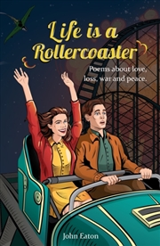 Buy Life Is A Rollercoaster : Poems About Love, Loss, War And Peace