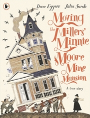 Buy Moving The Millers' Minnie Moore Mine Mansion: A True Story