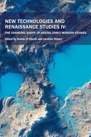 Buy New Technologies And Renaissance Studies Iv : The Changing Shape Of Digital Early Modern Studies Vol