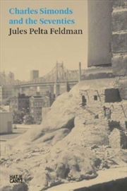 Buy Jules Pelta Feldman: Charles Simonds And The Seventies