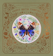 Buy Paint With Thread: In The Garden : A Step-By-Step Guide To Embroidery