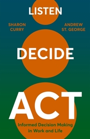 Buy Listen. Decide. Act. : Informed Decision Making In Work And Life