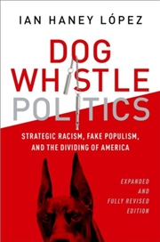 Buy Dog Whistle Politics : Strategic Racism, Fake Populism, And The Dividing Of America, Expanded And Fu