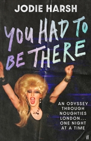 Buy You Had To Be There : An Odyssey Through Noughties London, One Night At A Time.