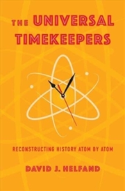 Buy The Universal Timekeepers : Reconstructing History Atom By Atom
