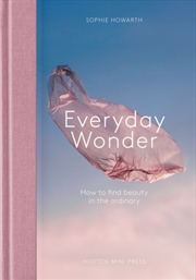 Buy Everyday Wonder : How To Find Beauty In The Ordinary