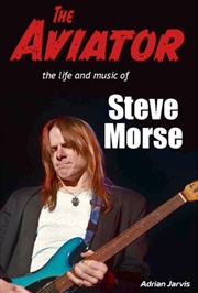 Buy The Aviator : The Life And Music Of Steve Morse