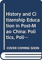 Buy History And Citizenship Education In Post-Mao China : Politics, Policy, Praxis