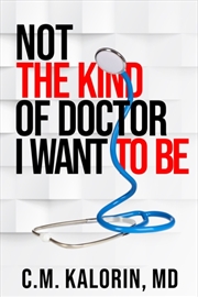 Buy Not The Kind Of Doctor I Want To Be